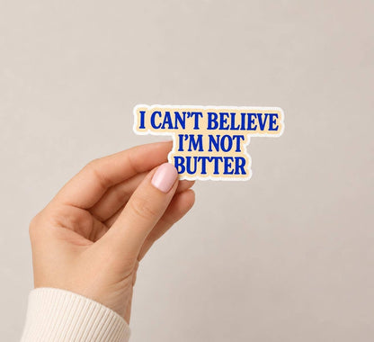 I can’t believe I’m not butter Sticker - Vinyl Dec: Vinyl sticker