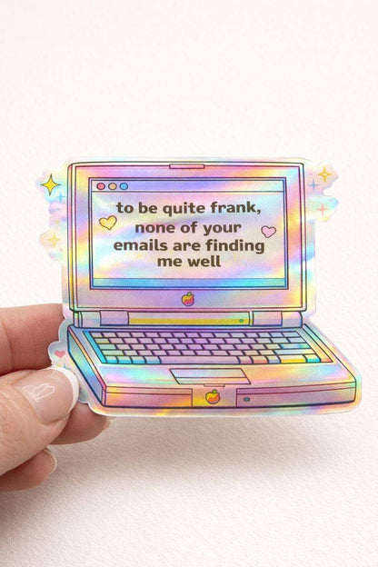 None of Your Emails Are Finding Me Well Holographi