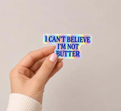 I can’t believe I’m not butter Sticker - Vinyl Dec: Vinyl sticker