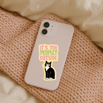 It’s Too Peopley Outside Cat Sticker – Funny Introvert Cat