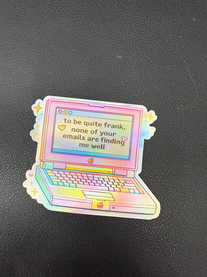 None of Your Emails Are Finding Me Well Holographi