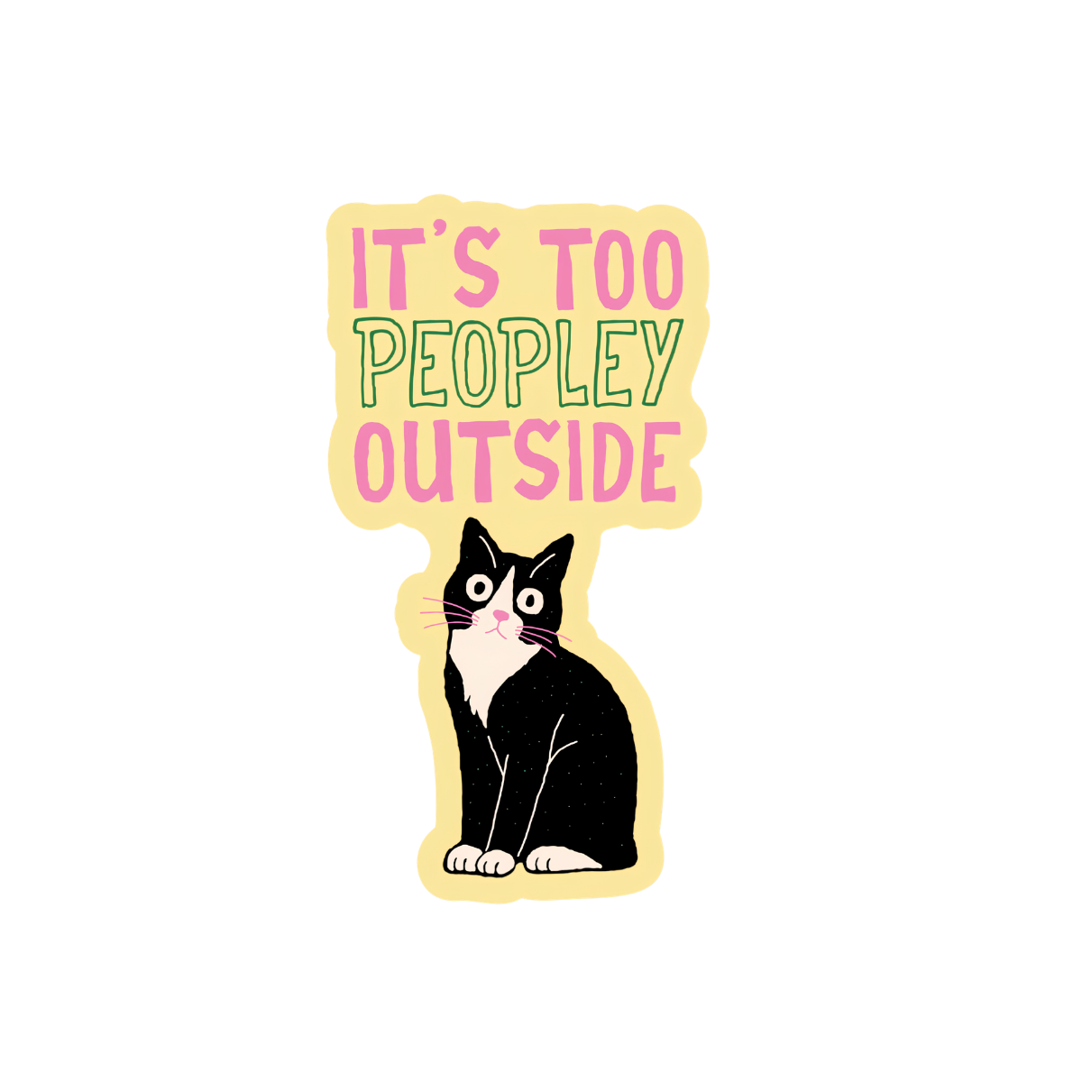 It’s Too Peopley Outside Cat Sticker – Funny Introvert Cat