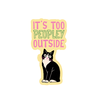 It’s Too Peopley Outside Cat Sticker – Funny Introvert Cat