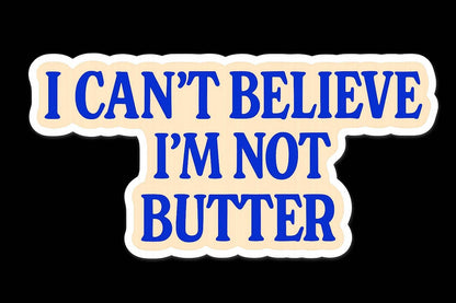 I can’t believe I’m not butter Sticker - Vinyl Dec: Vinyl sticker