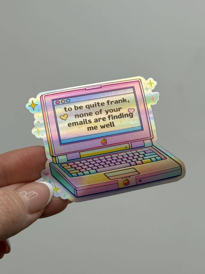 None of Your Emails Are Finding Me Well Holographi