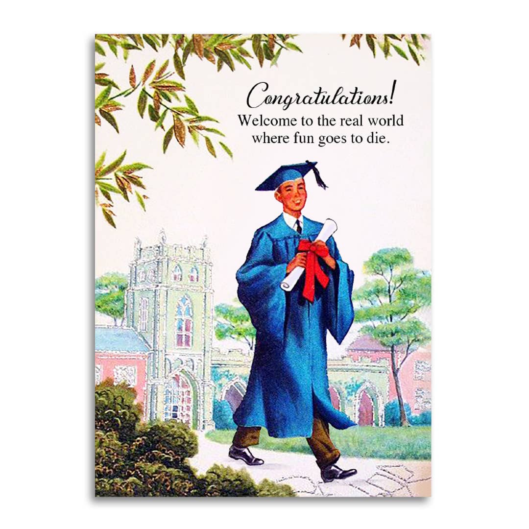 Real World Welcome Graduation Card "When Fun Goes to Die"