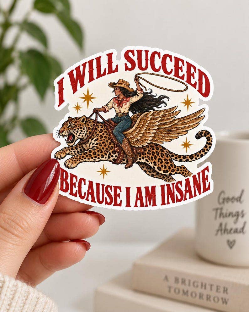 I Will Succeed Because I am Insane Sticker - matte vinyl: 3 inches