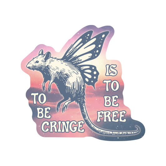 To Be Cringe Is To Be Free Rat High Quality Vinyl Sticker